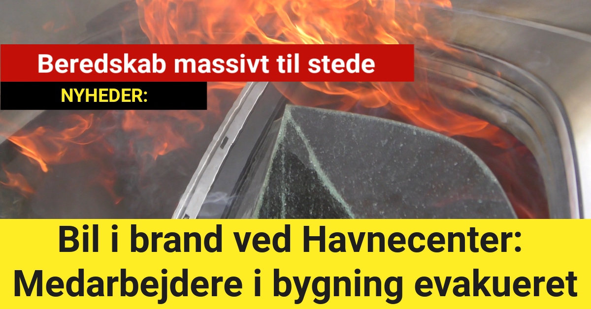 Bil i brand ved Havnecenter: Medarbejdere i bygning evakueret