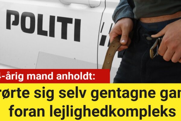 24-årig mand anholdt: Berørte sig selv gentagne gange foran lejlighedkompleks