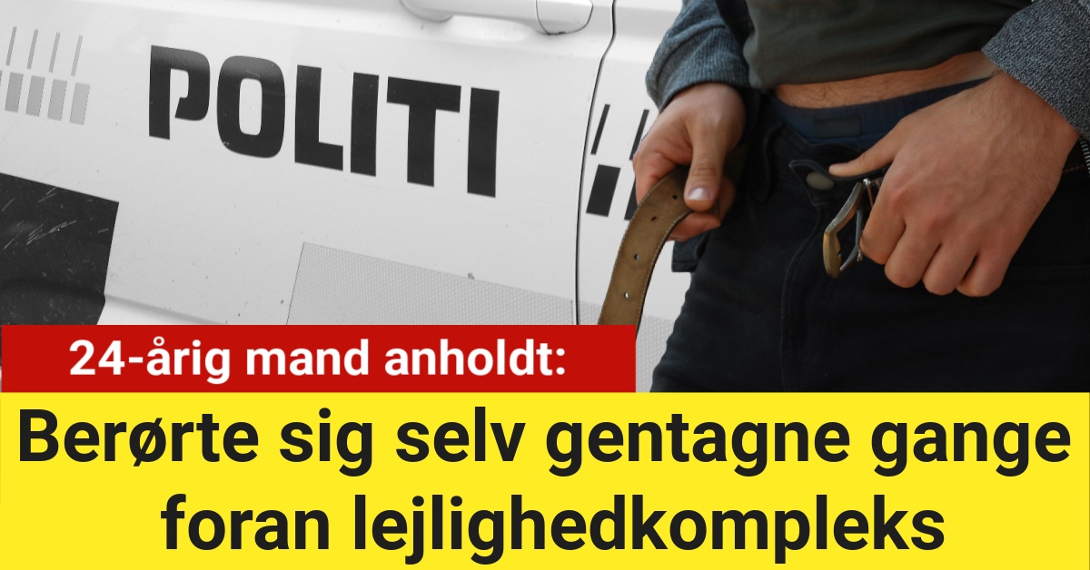 24-årig mand anholdt: Berørte sig selv gentagne gange foran lejlighedkompleks