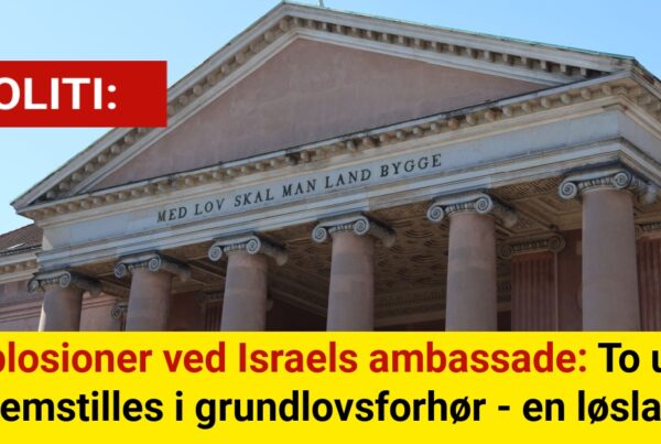 Eksplosioner ved Israels ambassade: To unge fremstilles i grundlovsforhør - en løsladt