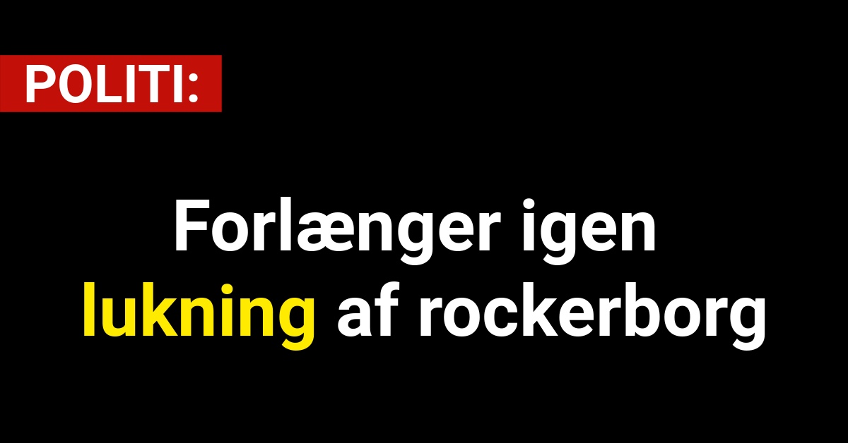 Politi forlænger igen lukning af rockerborg