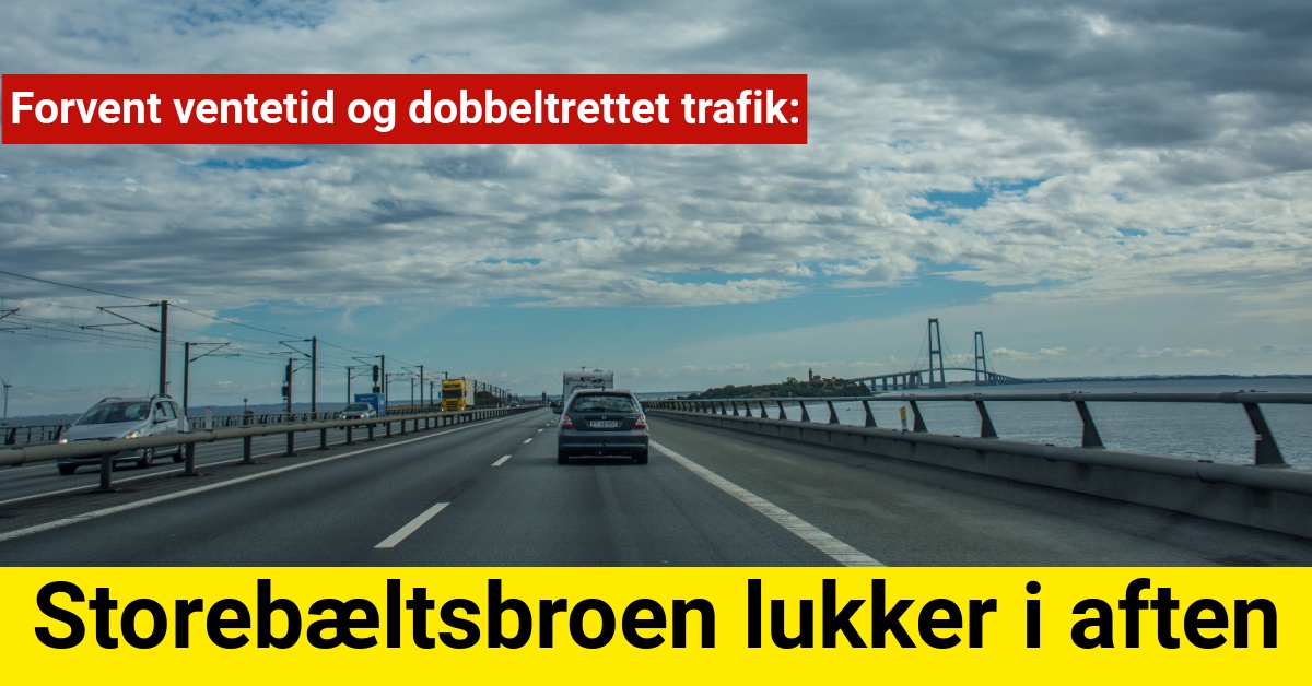 Storebæltsbroen lukker i aften – Forvent ventetid og dobbeltrettet trafik