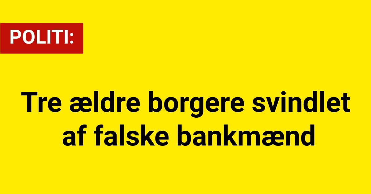 Tre ældre borgere svindlet af falske bankmænd