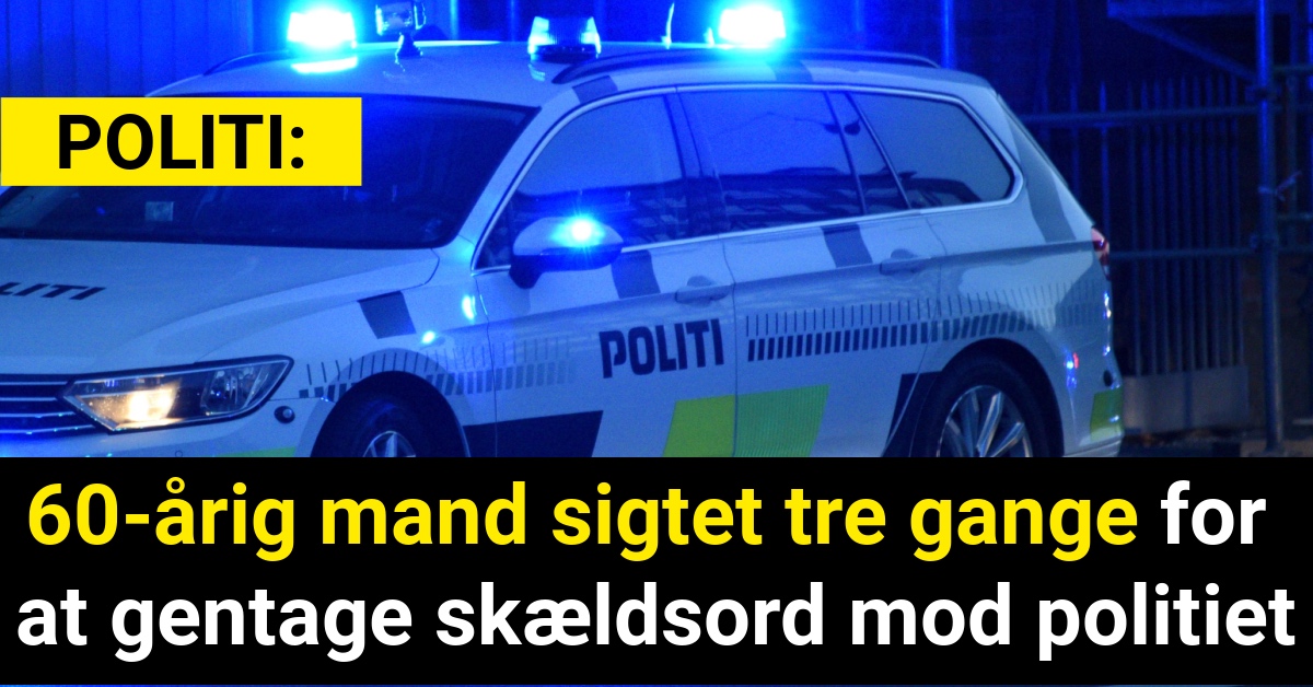 60-årig mand sigtet tre gange for at gentage skældsord mod politiet