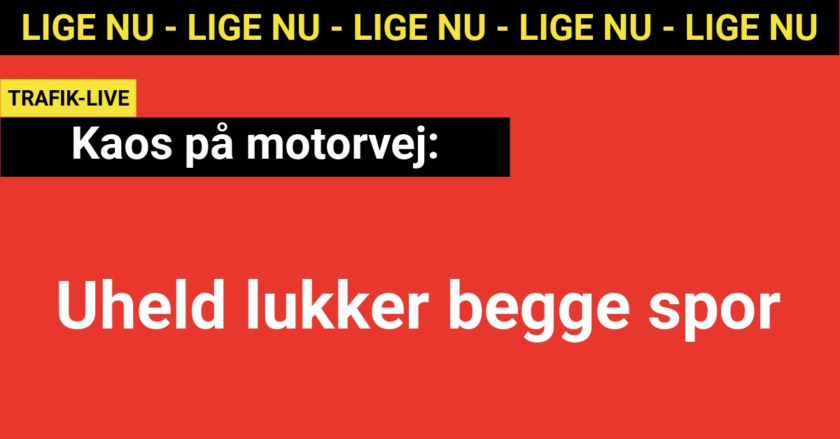 Kaos på motorvej: Uheld lukker begge spor