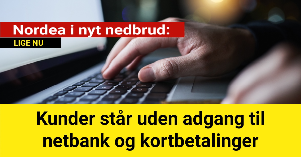 Nordea i nyt nedbrud: Kunder står uden adgang til netbank og kortbetalinger