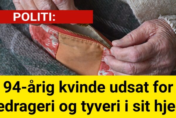 94-årig kvinde udsat for bedrageri og tyveri i sit hjem