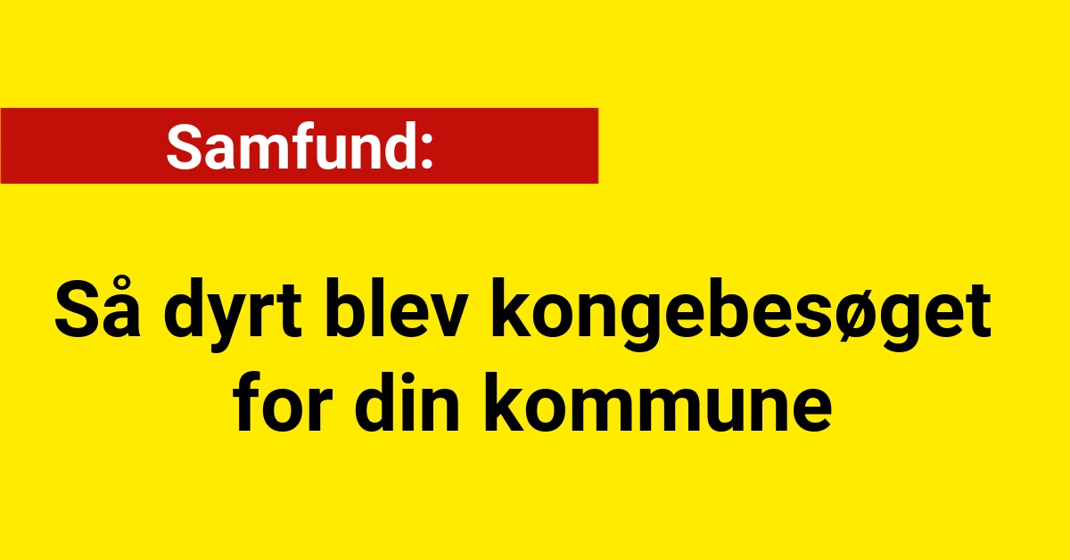 Så dyrt blev kongebesøget for din kommune