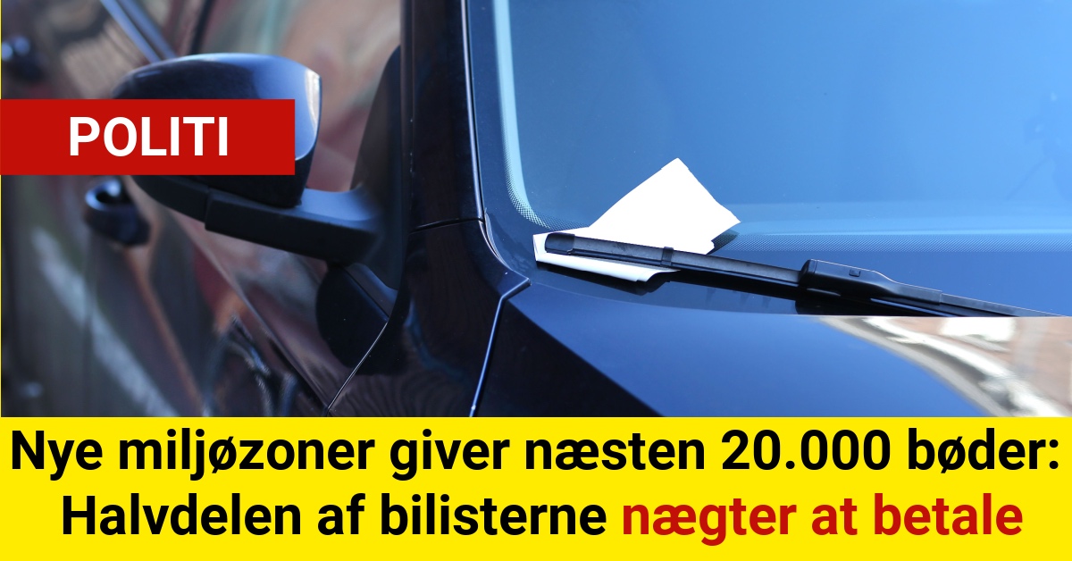 Nye miljøzoner giver næsten 20.000 bøder: Halvdelen af bilisterne nægter at betale