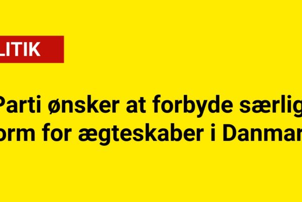 Parti ønsker at forbyde særlig form for ægteskaber i Danmark