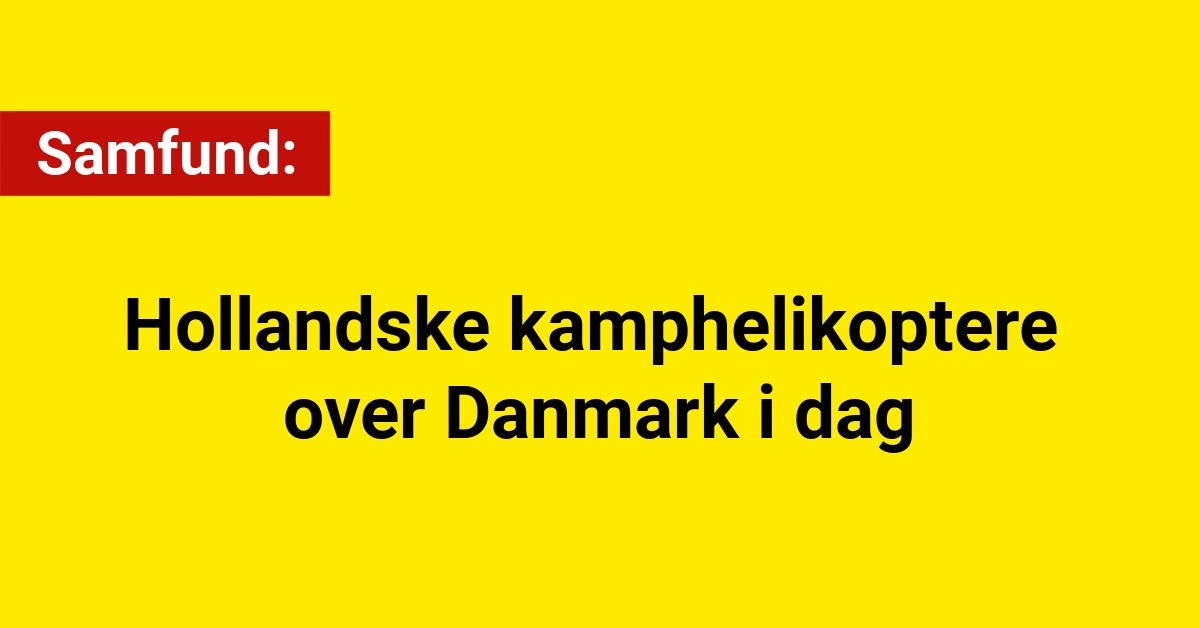 Hollandske kamphelikoptere over Danmark i dag