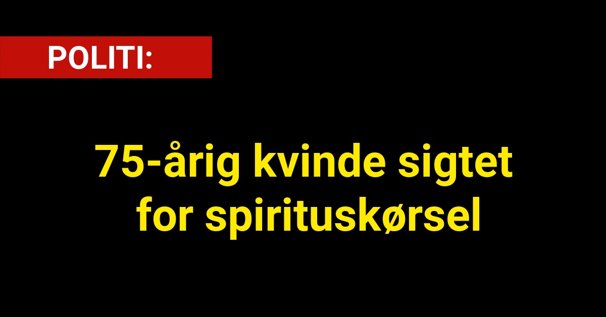 75-årig kvinde sigtet for spirituskørsel