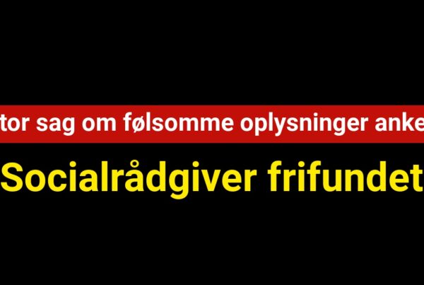 Frifindelse af socialrådgiver i stor sag om følsomme oplysninger ankes