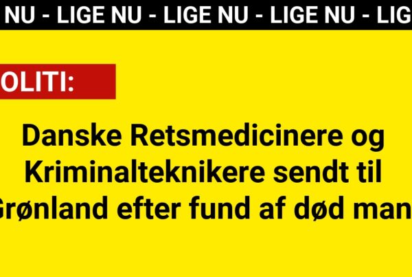 Danske Retsmedicinere og Kriminalteknikere sendt til Grønland efter fund af død mand