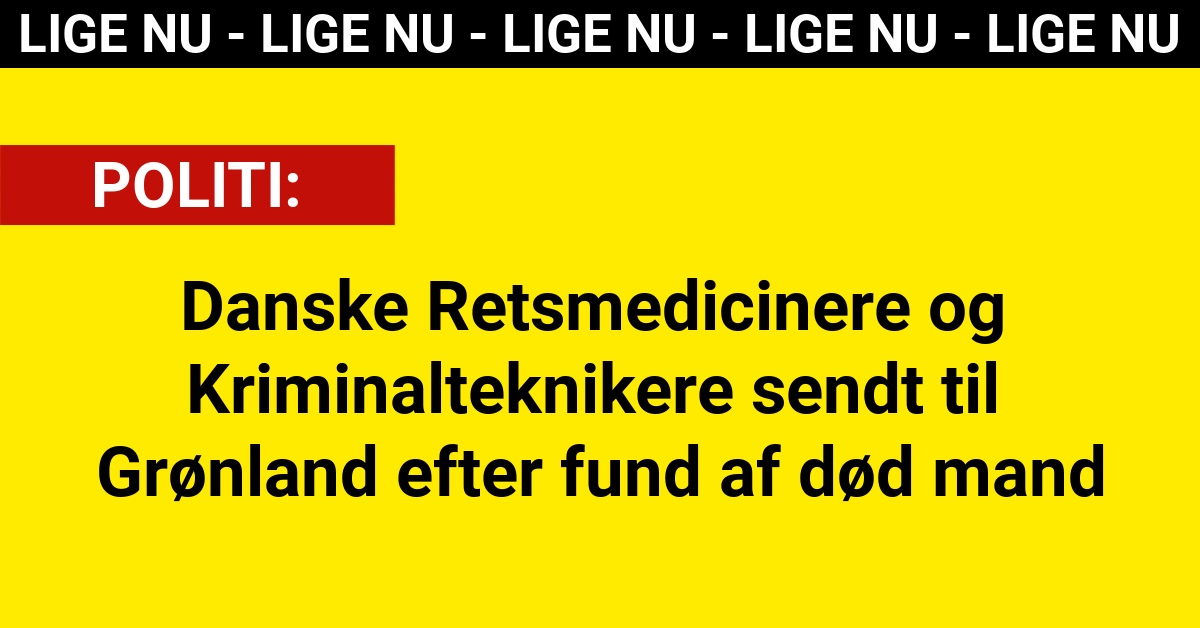 Danske Retsmedicinere og Kriminalteknikere sendt til Grønland efter fund af død mand