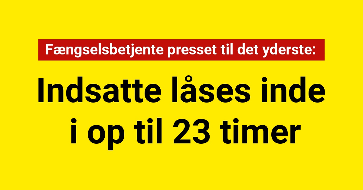 Indsatte låses inde i op til 23 timer: Fængselsbetjente presset til det yderste