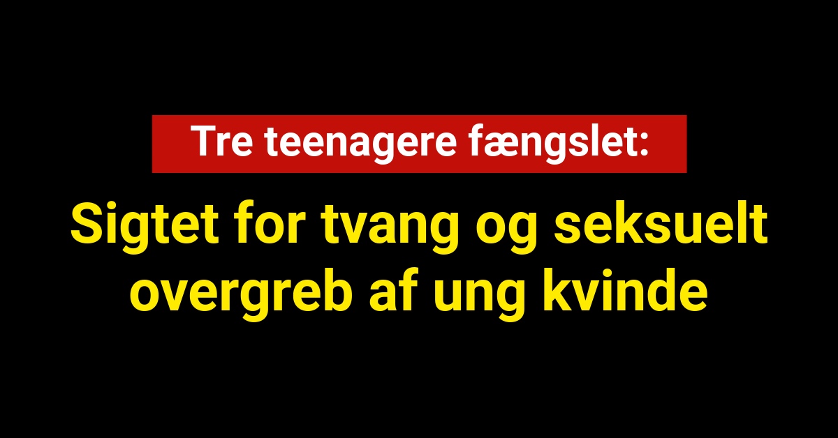 Tre teenagere fængslet for tvang og seksuelt overgreb af ung kvinde 