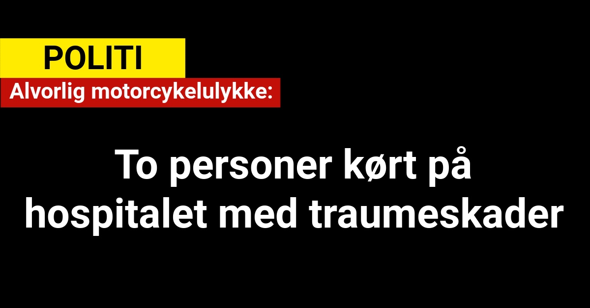 Alvorlig motorcykelulykke: To personer kørt på hospitalet med traumeskader