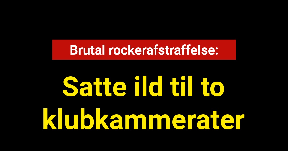 Brutal rockerafstraffelse: Satte ild til to klubkammerater