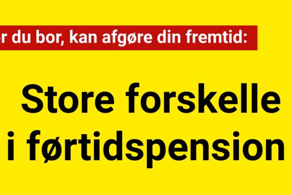 Store forskelle i førtidspension: Hvor du bor, kan afgøre din fremtid