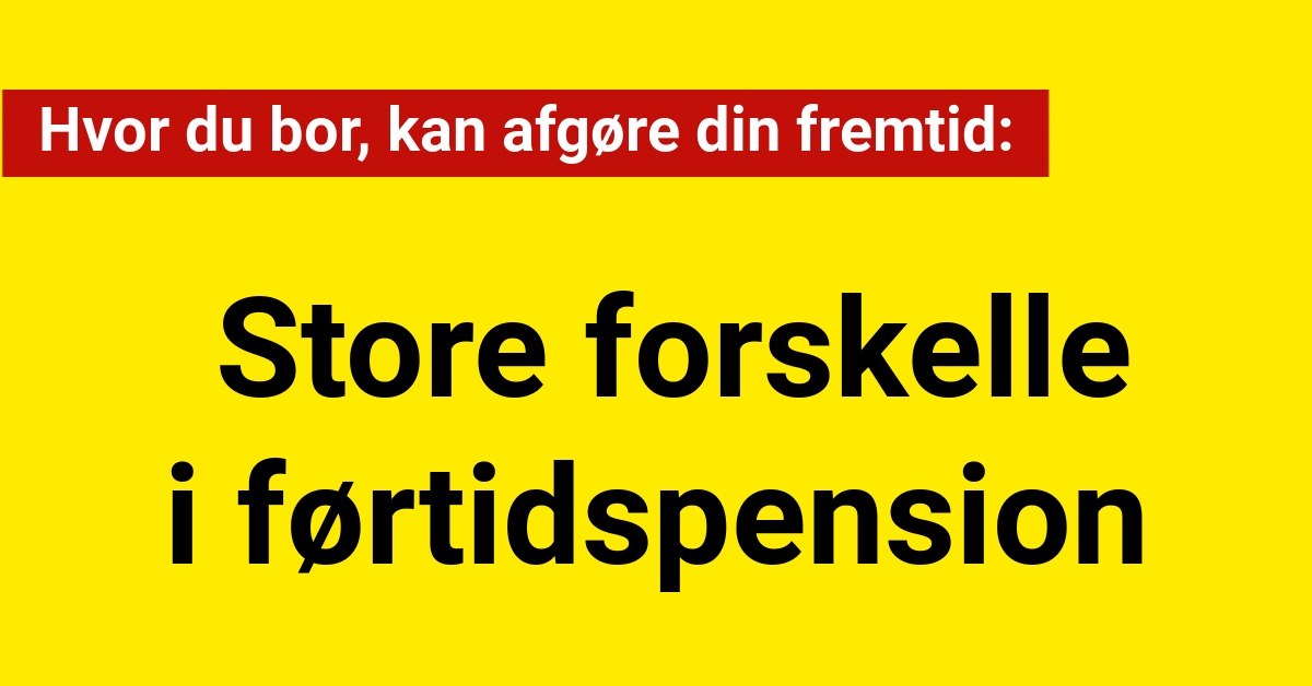 Store forskelle i førtidspension: Hvor du bor, kan afgøre din fremtid