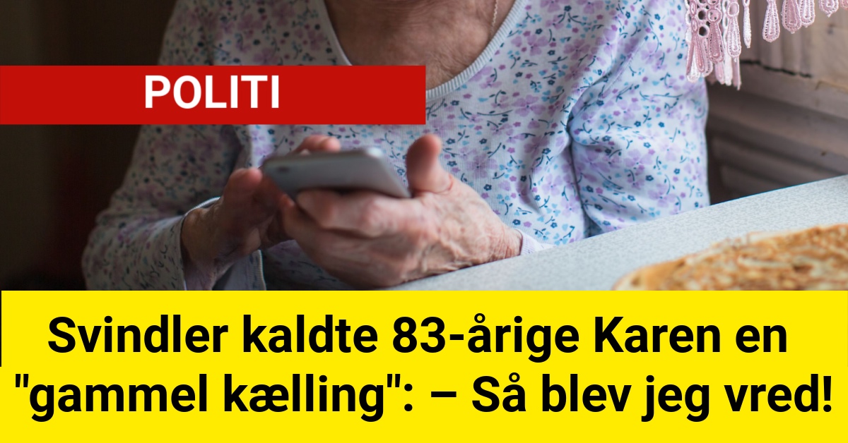 Svindler kaldte 83-årige Karen en "gammel kælling": – Så blev jeg vred!