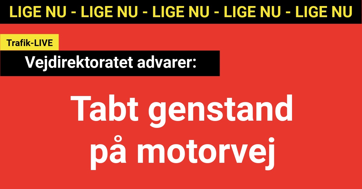 LIGE NU: Vejdirektoratet advarer: Tabt genstand på motorvej