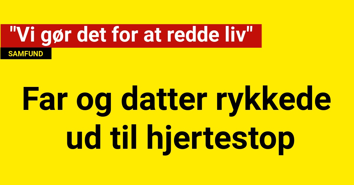 Far og datter rykkede ud til hjertestop: "Vi gør det for at redde liv"