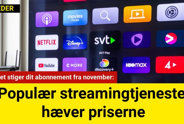 Populær streamingtjeneste hæver priserne: Så meget stiger dit abonnement fra november