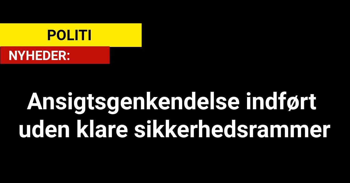 Ansigtsgenkendelse indført uden klare sikkerhedsrammer