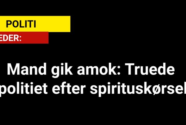 Mand gik amok: Truede politiet efter spirituskørsel