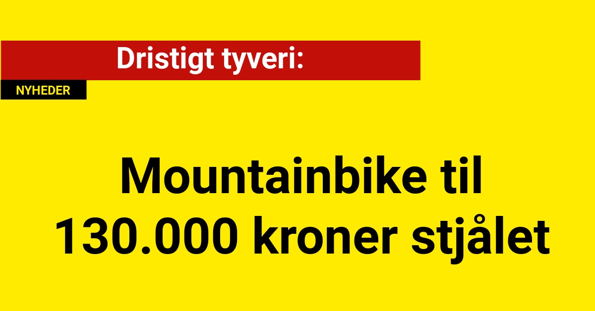 Dristigt tyveri: Mountainbike til 130.000 kroner stjålet