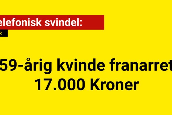 Telefonisk svindel: 59-årig kvinde franarret 17.000 Kroner