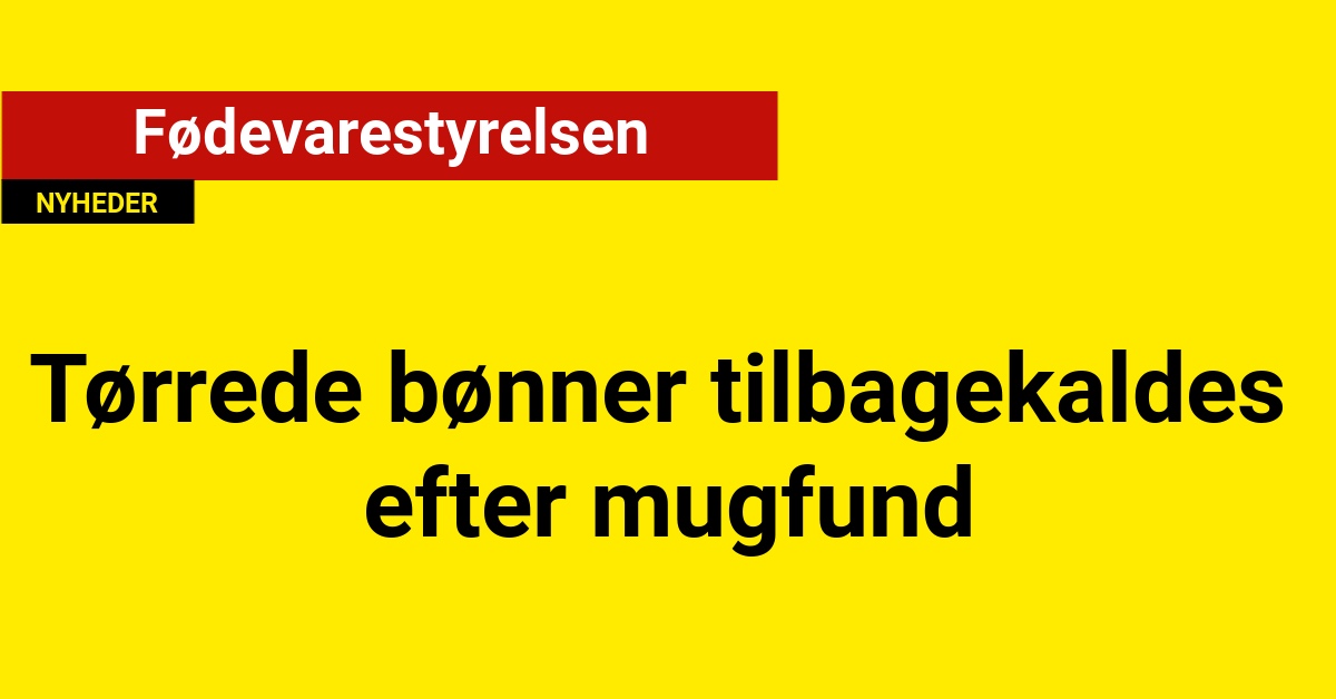 Tørrede bønner: Tilbagekaldes efter mugfund