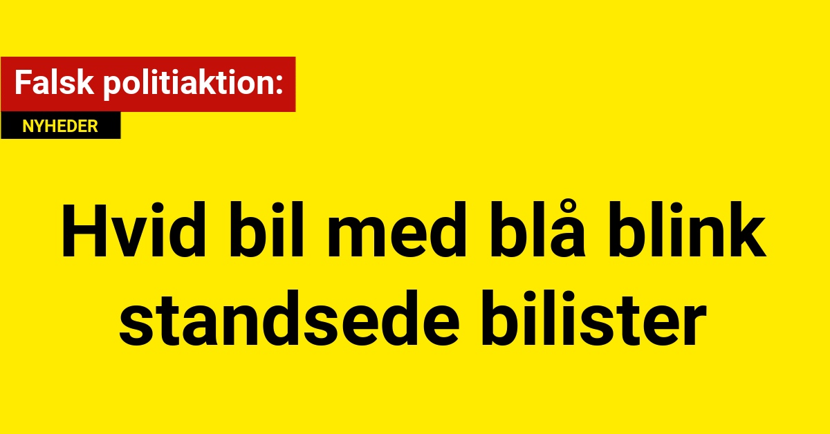 Falsk politiaktion: Hvid bil med blå blink standsede bilister