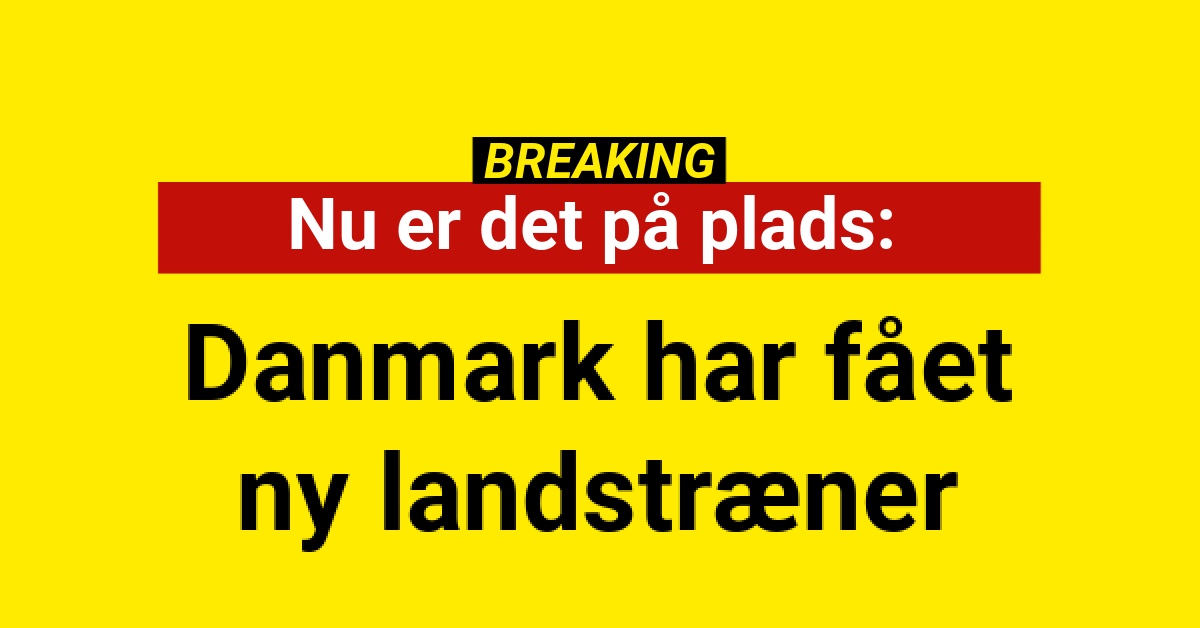 Nu er det på plads: Danmark har fået ny landstræner