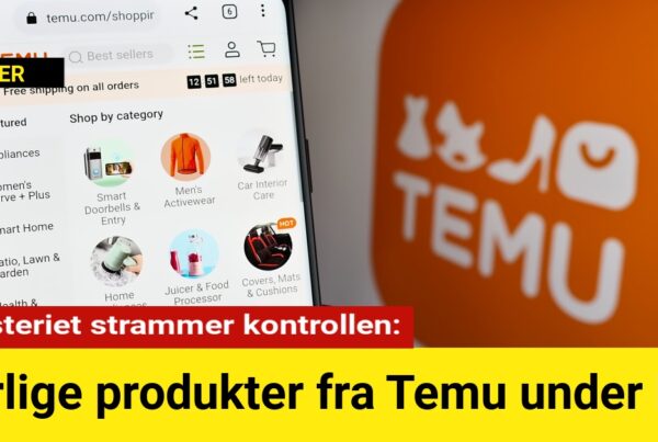 Farlige produkter fra Temu under luppen: Ministeriet strammer kontrollen