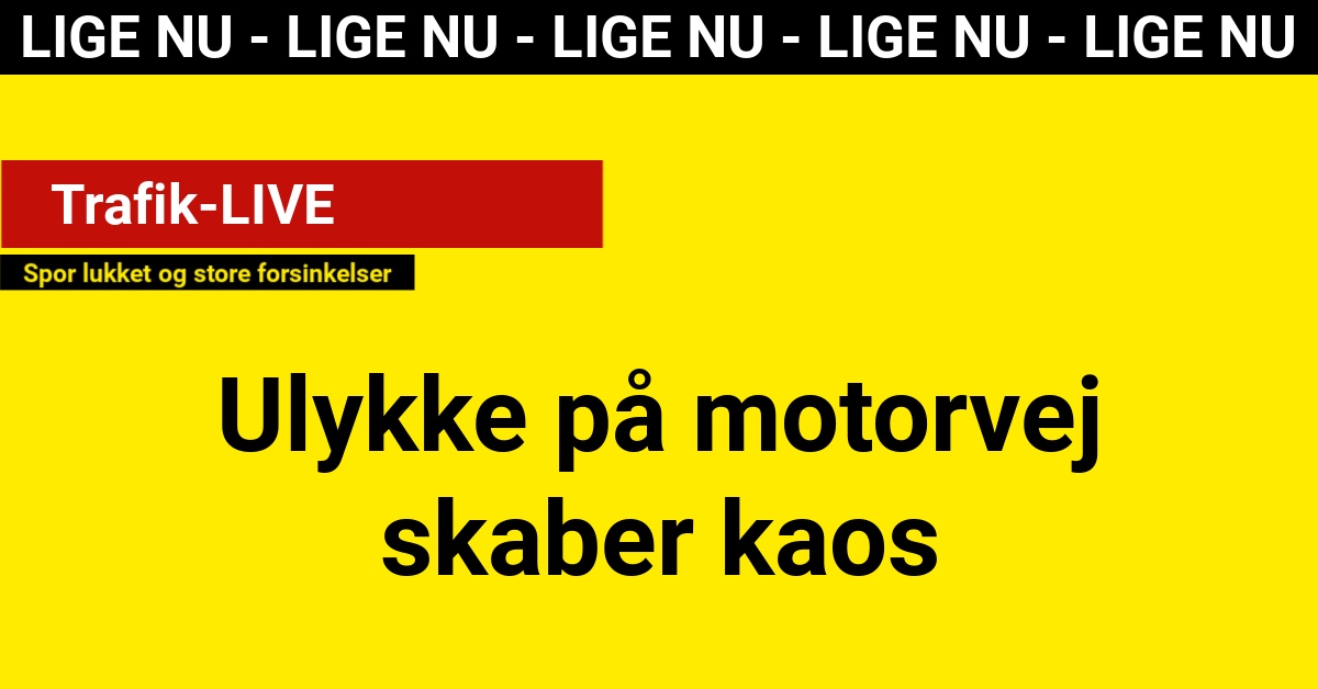 Ulykke på motorvej skaber kaos: Spor lukket og store forsinkelser