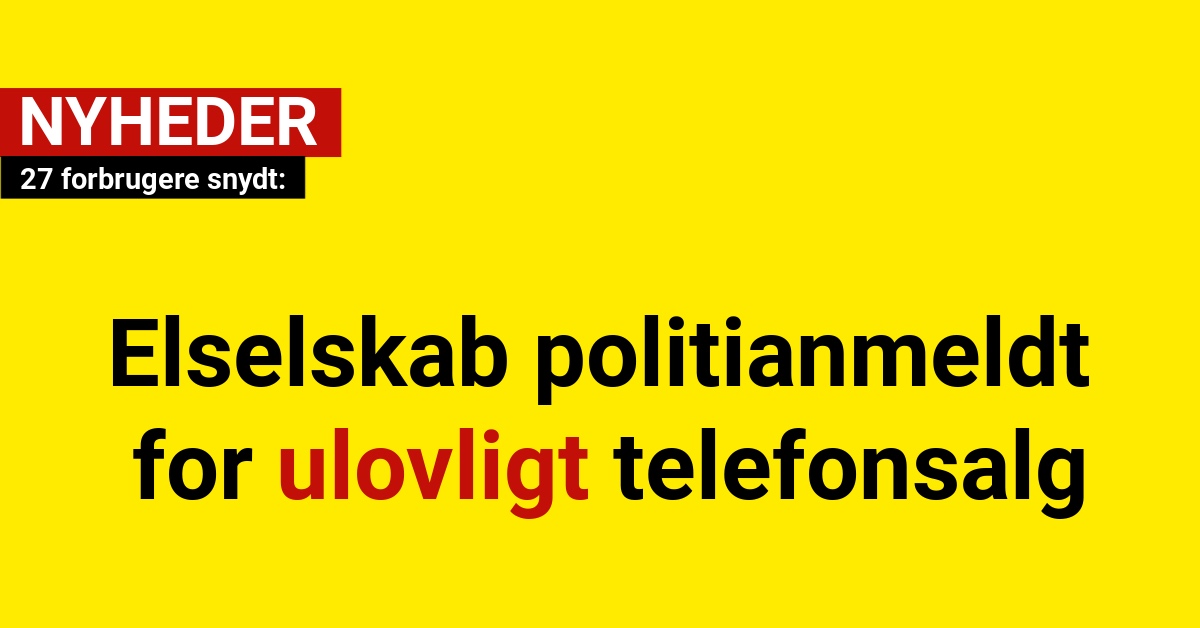 Elselskab politianmeldt for ulovligt telefonsalg: 27 forbrugere snydt