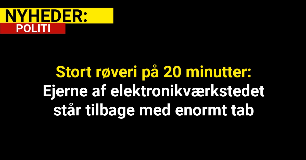 Røveri på 20 minutter: Tyve ribber lokalt elektronikværksted