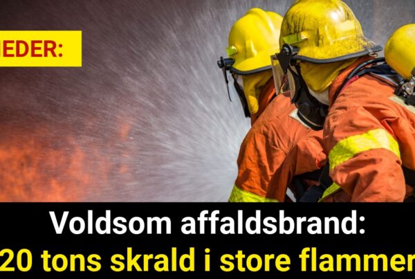 Voldsom affaldsbrand: 20 tons skrald i store flammer