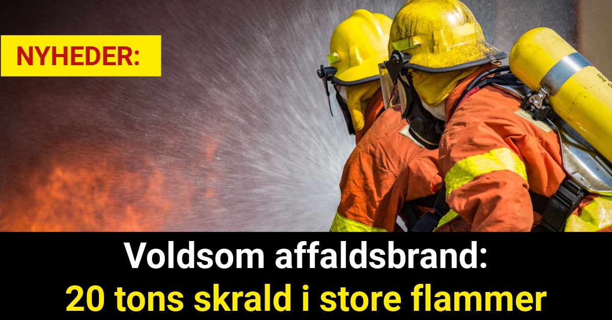 Voldsom affaldsbrand: 20 tons skrald i store flammer