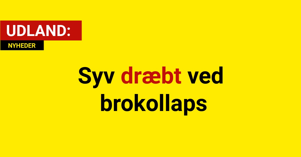 Syv dræbt ved brokollaps