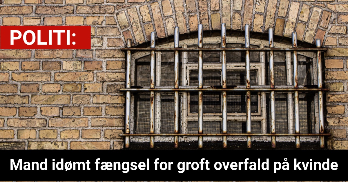 Mand idømt fængsel for groft overfald på kvinde