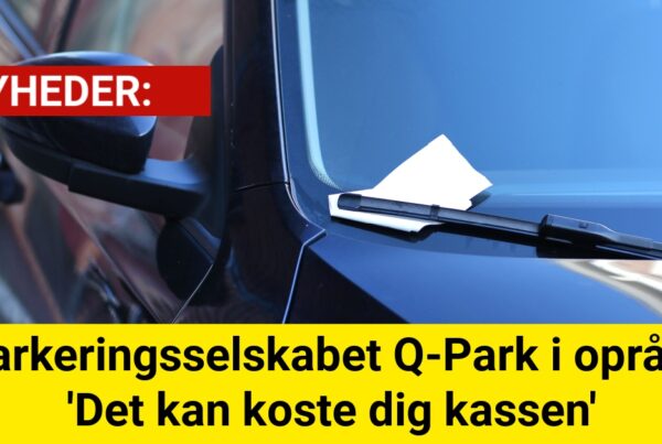 Parkeringsselskabet Q-Park i opråb: 'Det kan koste dig kassen'