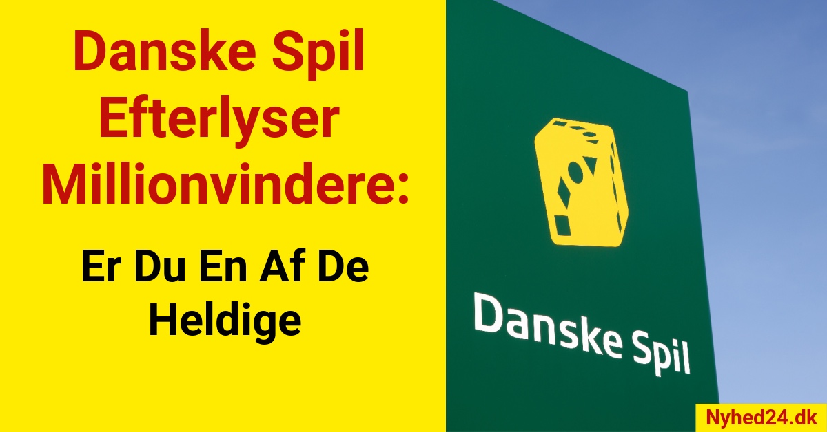 Danske Spil Efterlyser Millionvindere: Er Du En Af De Heldige