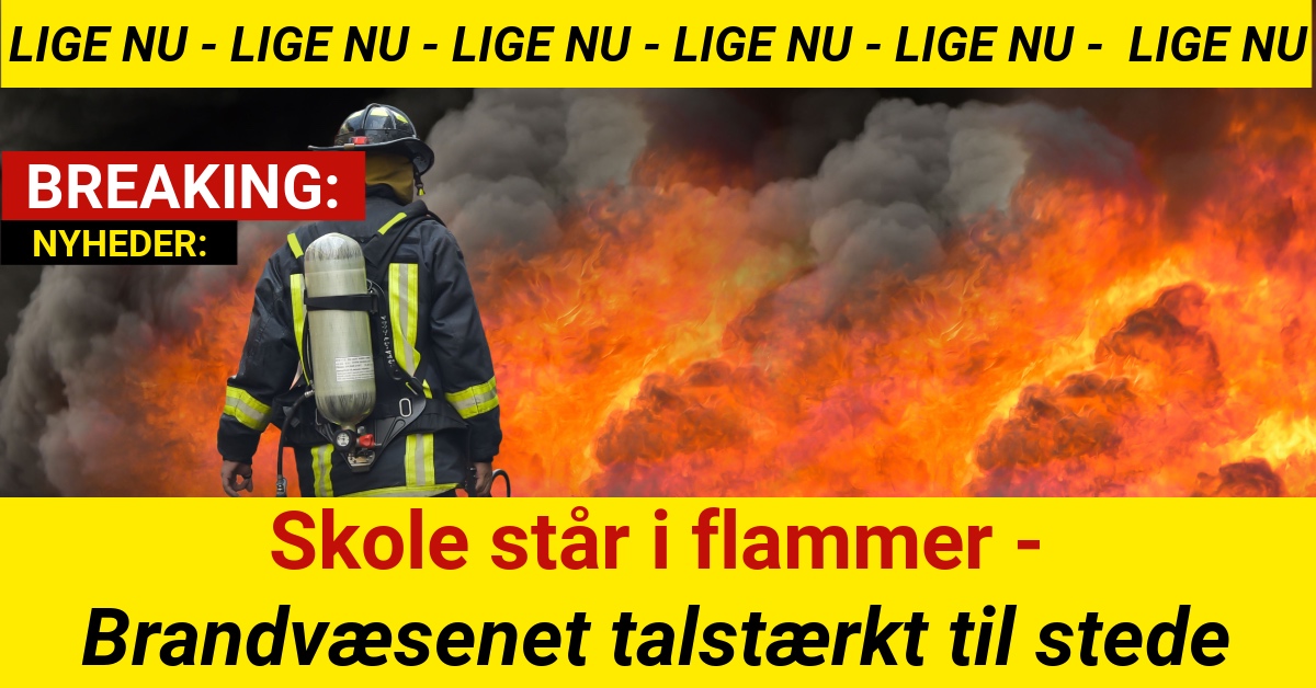 BREAKING: Skole står i flammer - Brandvæsenet talstærkt til stede