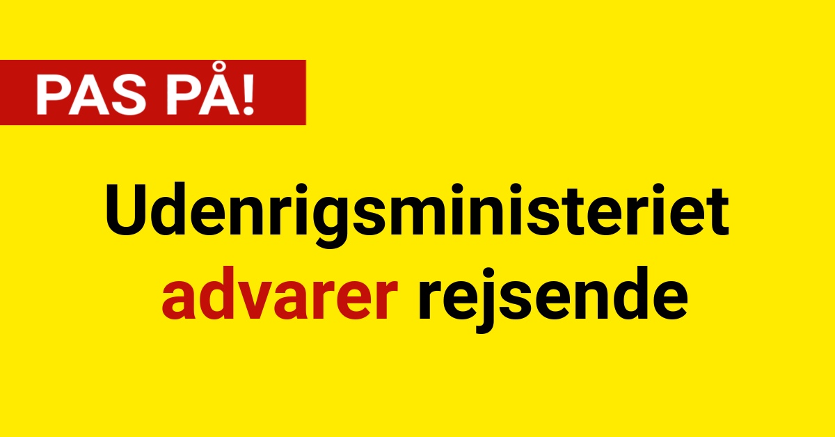 Udenrigsministeriet advarer rejsende