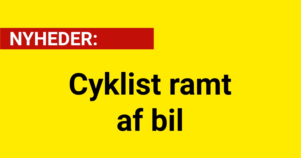 Cyklist ramt af bil