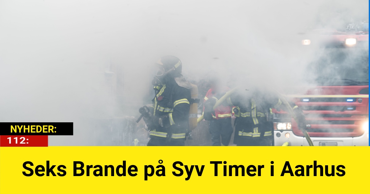 Seks Brande på Syv Timer i Aarhus